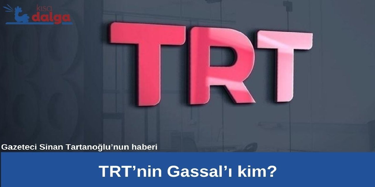 Araştırma dosyası | TRT'nin Gassal'ı kim?