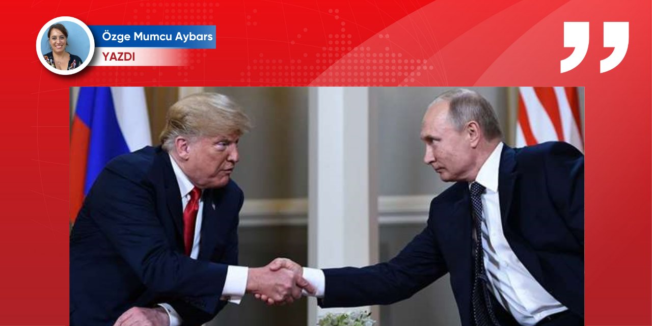 Trump ve Putin: Barış masasındaki hesaplar ve küresel güç dengesi
