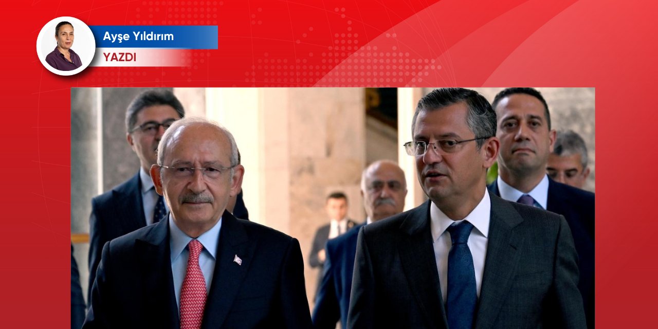 Adını koyalım: Kemal Kılıçdaroğlu sevgisi mi, Özgür Özel korkusu mu?
