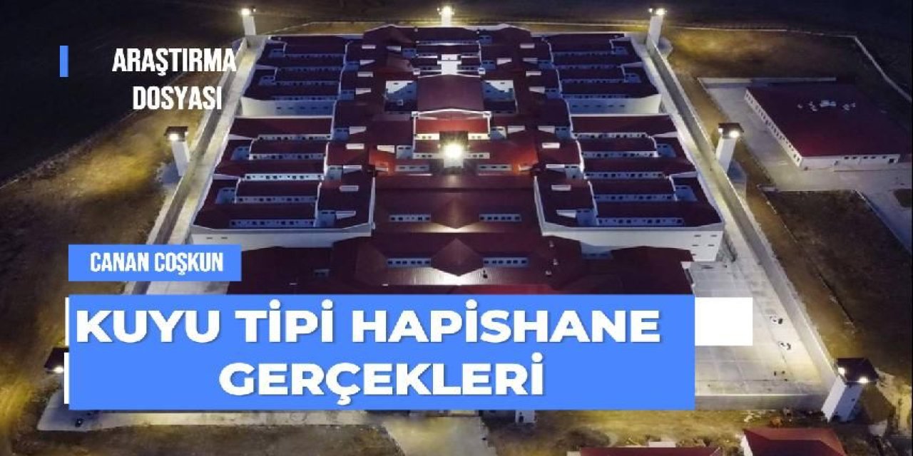 VİDEO: Kuyu'daki Türkiye: Kuyu tipi hapishane gerçekleri