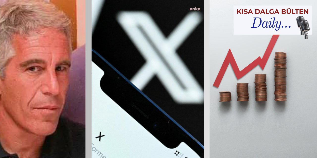 Bülten | Epstein dosyası - X baskını -  Hareketlenen siyaset