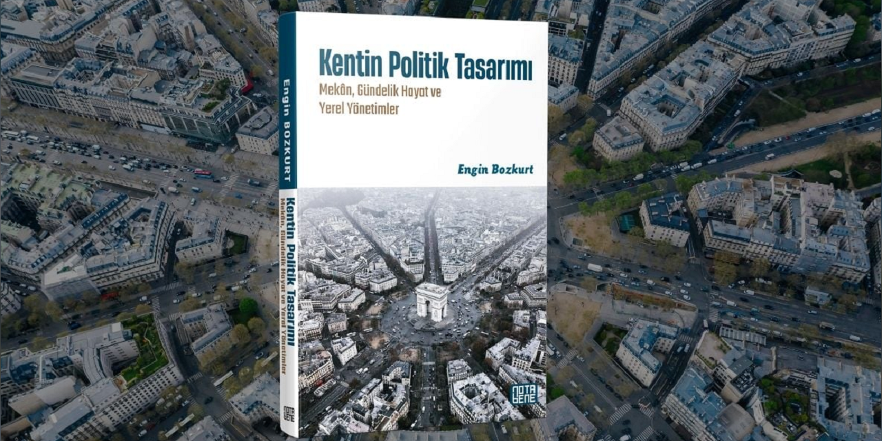 Kentleri mekânın ruhu, tasarımın dili ve siyasetin ufkuyla düşünmek