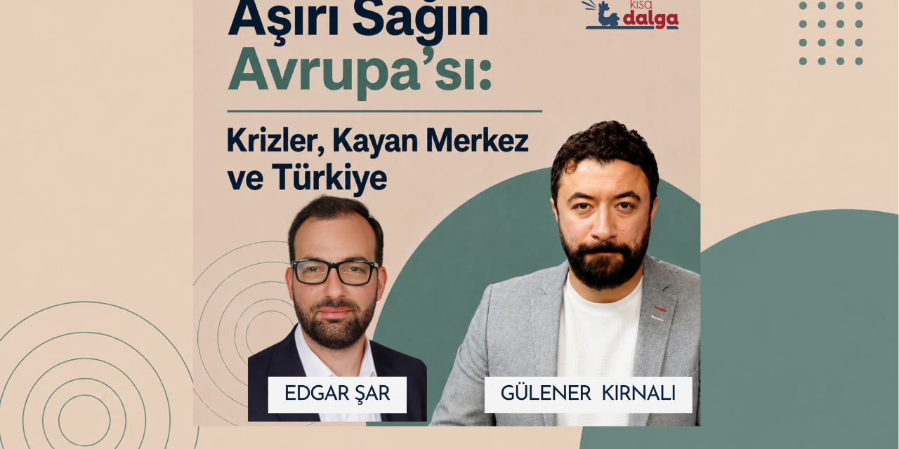 Aşırı sağın Avrupa'sı: Krizler, kayan merkez ve Türkiye