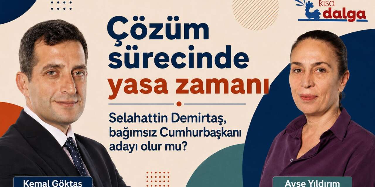 Ayşe Yıldırım’dan çözüm süreci kulisi: Çerçeve yasa Temmuz’da, Demirtaş için ‘kontrol edemeyiz’ kaygısı