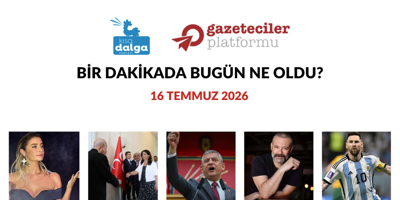 Bir dakikada bugün ne oldu?