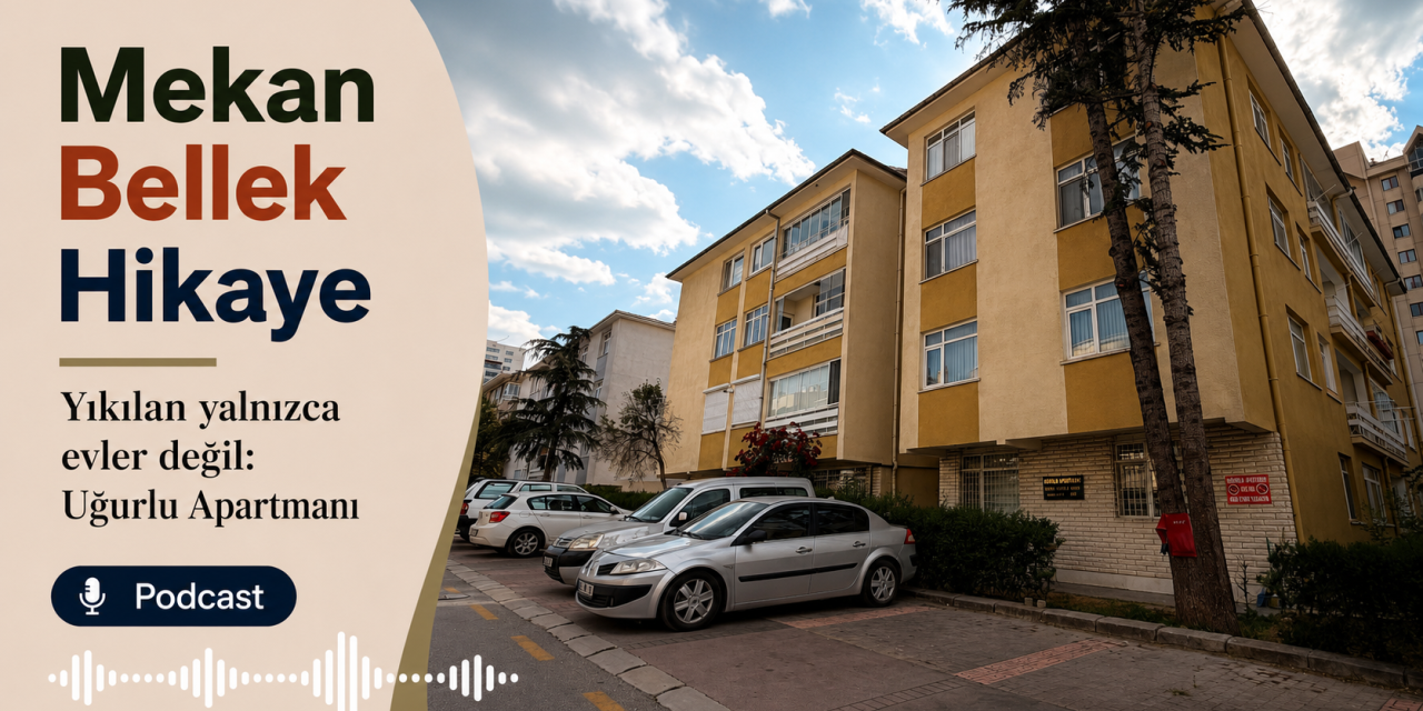 Yıkılan yalnızca evler değil: Ankara’nın belleğinde Uğurlu Apartmanı
