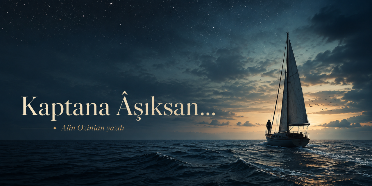 Kaptana âşıksan…