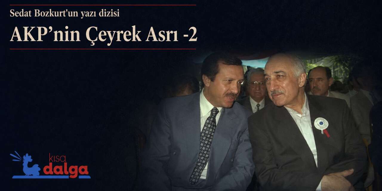 AKP’nin Çeyrek Asrı-2: Devletle uzlaşma, cemaatle ortaklık, iktidarda tasfiye