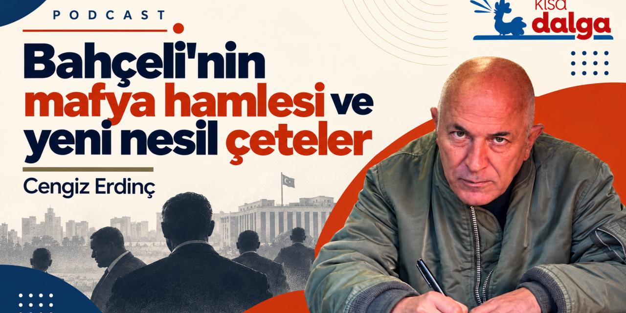 Cengiz Erdinç: Bahçeli'nin mafya hamlesi ve yeni nesil çeteler