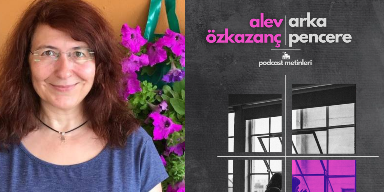 Kısa Dalga podcastleri kitaplaştı: Alev Özkazanç ile Arka Pencere