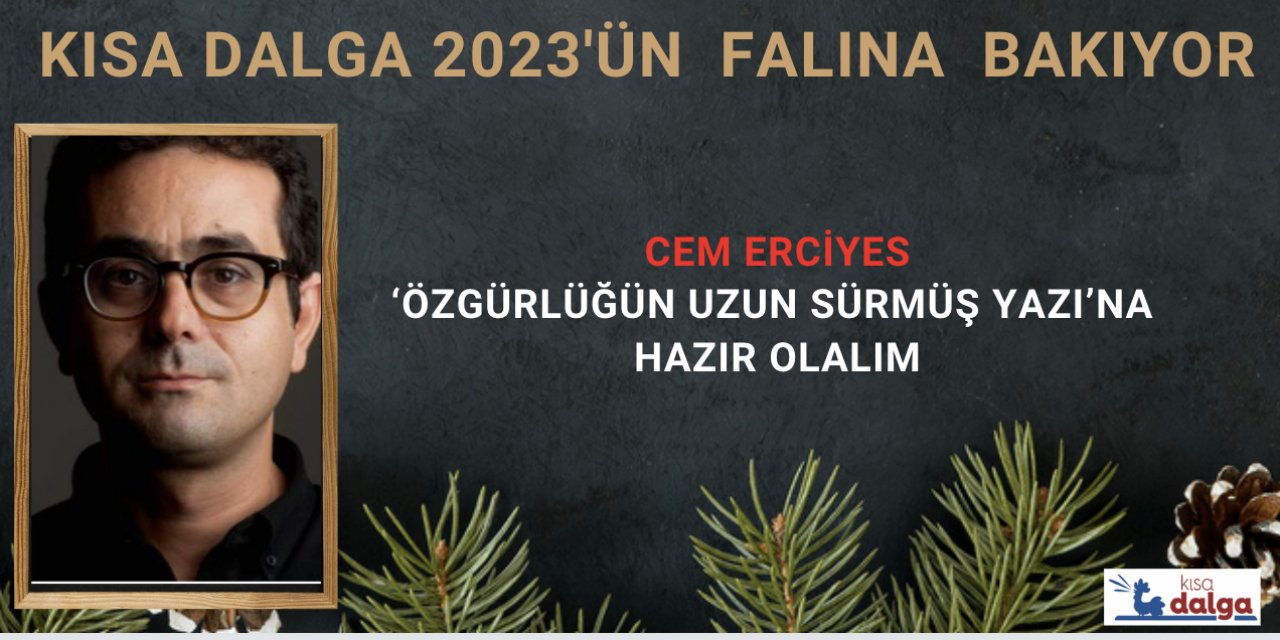 ‘Özgürlüğün uzun sürmüş yazı’na hazır olalım