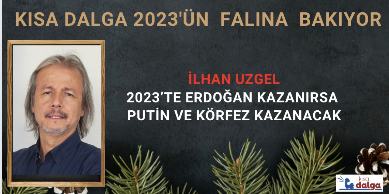 2023’te Erdoğan kazanırsa Putin ve Körfez kazanacak