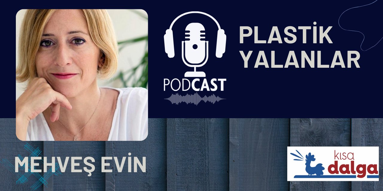 PODCAST | Plastik yalanlar: Kandırılıyor muyuz?
