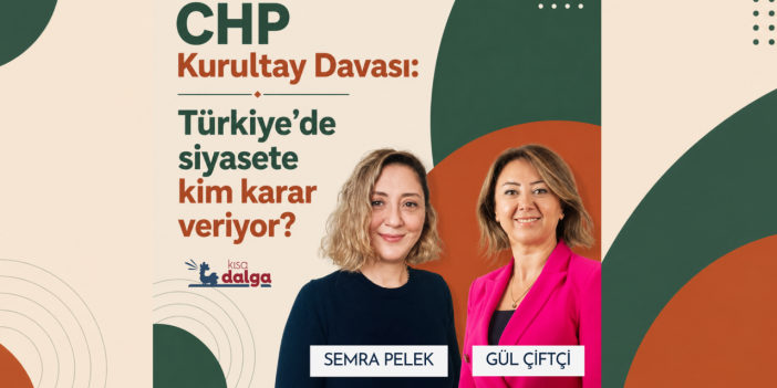 Kurultay davası: Türkiye’de siyasete kim karar veriyor