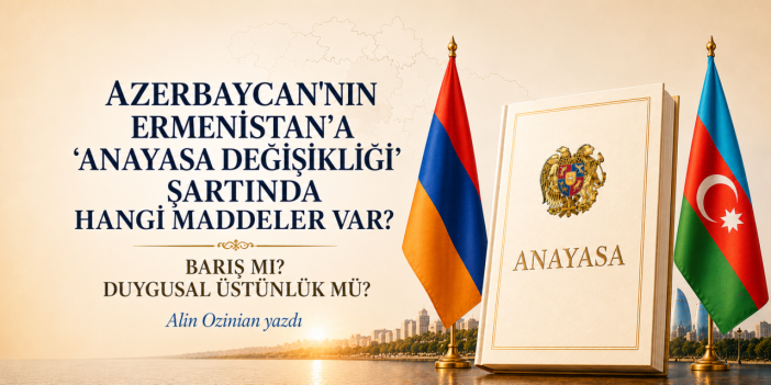 Azerbaycan’ın Ermenistan’a anayasa şartı: Barışın ön koşulu mu?
