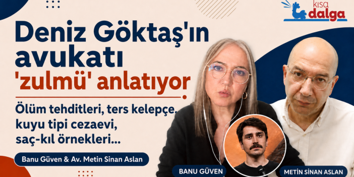 Deniz Göktaş’ın avukatı anlattı: Ters kelepçe görüntüsü, kuyu tipi cezaevi, uyuşturucu testi