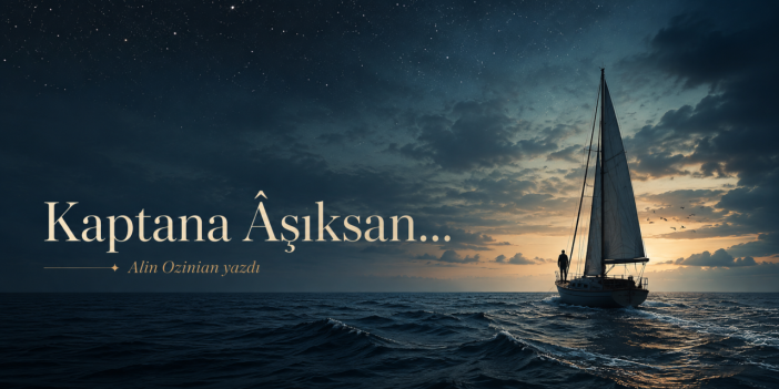 Kaptana âşıksan…