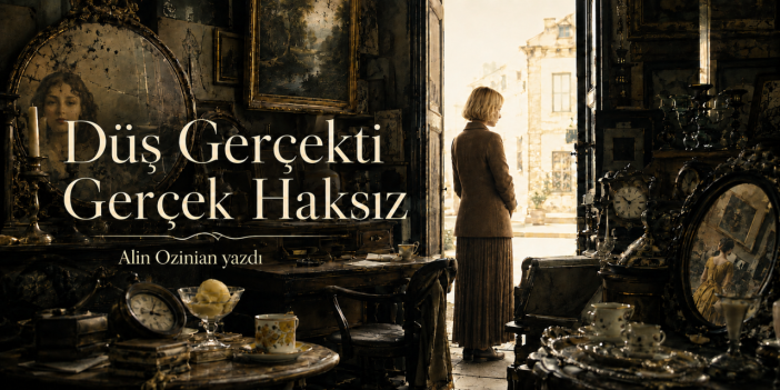 Düş gerçekti, gerçek haksız