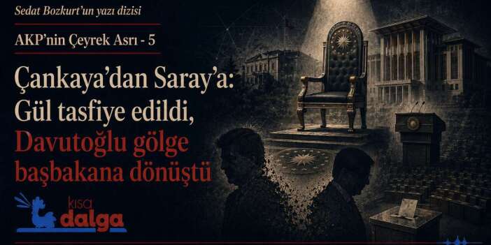 AKP’nin Çeyrek Asrı-5: Çankaya'dan Saray'a: Gül tasfiye edildi, Davutoğlu gölge başbakana dönüştü