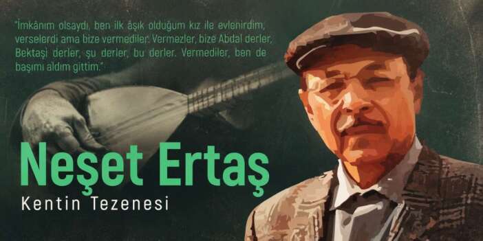 Neşet Ertaş’a sahip çıkmak, ama doğru sahip çıkmak