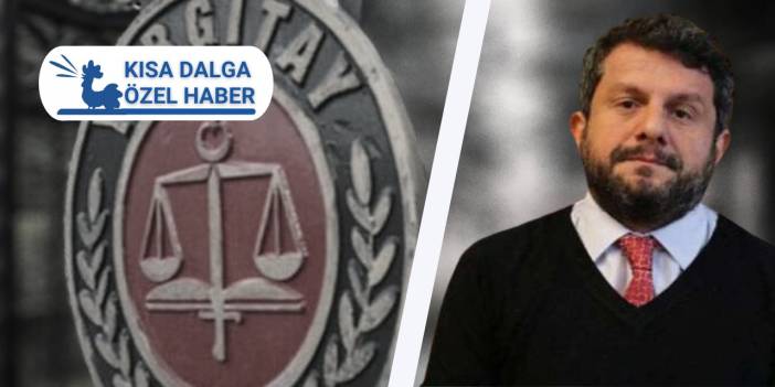 Yargıtay: 'Can Atalay vekil olursa Fethullah Gülen ve PKK yöneticilerinin Meclis’e girmesinin önü açılır'