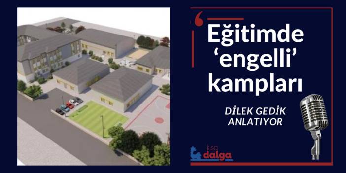 Eğitimde 'engelli' toplama kampları: Engelli çocukları bekleyen tehlike